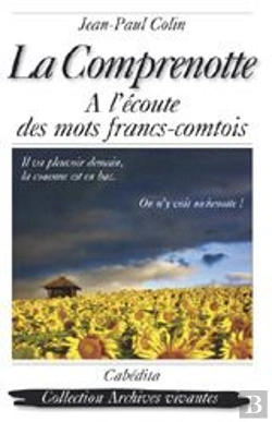 Bertrand.pt - La Comprenotte ; À L'Écoute Des Mots Francs-Comtois
