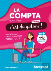 La Compta Avec Alice, C'Est Du Gateau ! - Une Methode Simple Et Efficace Pour Tous