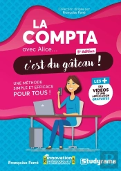 La Compta Avec Alice, C'Est Du Gâteau ! : Une Méthode Simple Et Efficace Pour Tous !