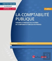 La Comptabilité Publique : Théorie Et Pratique Du Système De Comptabilité Publique En France (2e Édition)