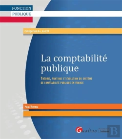 Bertrand.pt - La Comptabilité Publique ; Théorie, Pratique Et Évolution Du Système De Comptabilité Publique En France