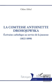 La Comtesse Antoinette Drohojowska : Écrivaine Catholique Au Service De La Jeunesse (1822-1890)