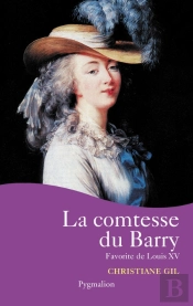 La Comtesse Du Barry ; Favorite De Louis Xv