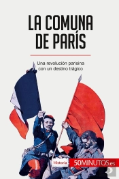 La Comuna De Paris : Una Revolución Parisina Con Un Destino Tragico
