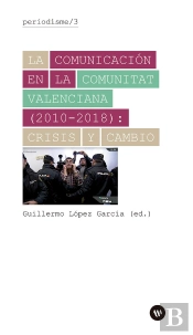 La Comunicación En La Comunitat Valenciana (2010-2018): Crisis Y Cambio