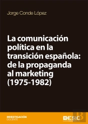 La Comunicación Política En La Transición Española: De La Propaganda Al Marketing (1975-1982)