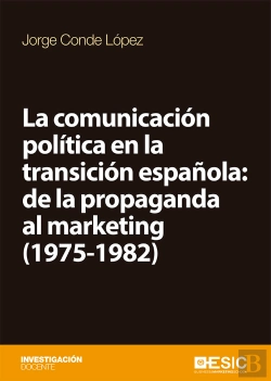 Bertrand.pt - La Comunicación Política En La Transición Española: De La Propaganda Al Marketing (1975-1982)