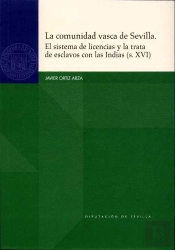 La Comunidad Vasca De Sevilla. El Sistema De Licencias Y La Trata De Esclavos Con Las Indias (S.Xvi)