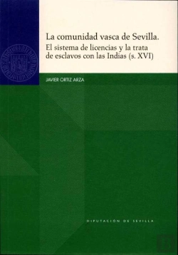 Bertrand.pt - La Comunidad Vasca De Sevilla. El Sistema De Licencias Y La Trata De Esclavos Con Las Indias (S.Xvi)