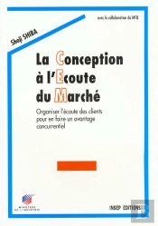 La Conception A L'Ecoute Du Marche ; Organiser L'Ecoute Des Cleints Pour En Faire Un Avantage Concurrentiel