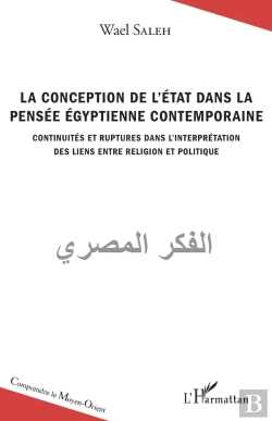 Bertrand.pt - La Conception De L'État Dans La Pensée Égyptienne Contemporaine ; Continuités Et Ruptures Dans L'Interprétation Des Liens Entre Religion Et Politique