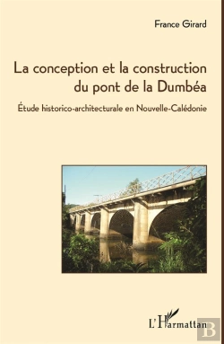 Bertrand.pt - La Conception Et La Construction Du Pont De La Dumbéa ; Étude Historico-Architecturale En Nouvelle-Calédonie