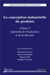 La Conception Industrielle De Produits - Volume 3 : Ingénierie De L'Évaluation Et De La Décision