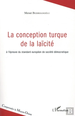 Bertrand.pt - La Conception Turque De La Laïcité ; À L'Épreuve Du Standard Européen De Société Démocratique
