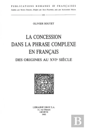 La Concession Dans La Phrase Complexe En Francais, Des Origines Au Xvie Siecle