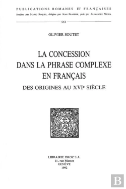 Bertrand.pt - La Concession Dans La Phrase Complexe En Francais, Des Origines Au Xvie Siecle