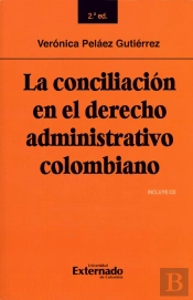 La Conciliación En El Derecho Administrativo Colombiano: Segunda Edición
