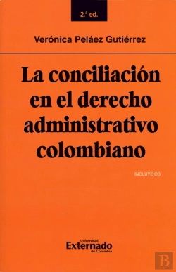 Bertrand.pt - La Conciliación En El Derecho Administrativo Colombiano: Segunda Edición