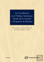 La Conciliación En El Trabajo Autónomo: Estado De La Cuestión Y Propuestas De Reforma.