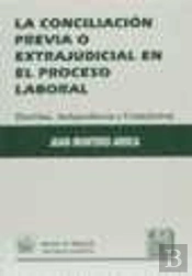 La Conciliación Previa O Extrajudicial En El Proceso Laboral. Doctrina, Jurisprudencia Y Formularios