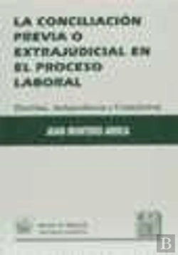 Bertrand.pt - La Conciliación Previa O Extrajudicial En El Proceso Laboral. Doctrina, Jurisprudencia Y Formularios