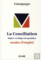 La Conciliation ; Régler Vos Litiges Du Quotidien ; Modes D'Emploi