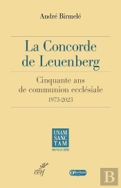 La Concorde De Leuenberg : 50 Ans De Communion Ecclésiale, 1973-2023