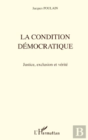 La Condition Democratique ; Justice, Exclusion Et Verite