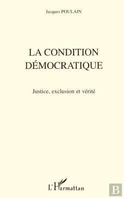 Bertrand.pt - La Condition Democratique ; Justice, Exclusion Et Verite