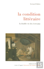 La Condition Littéraire ; La Double Vie Des Écrivains