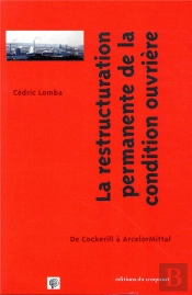La Condition Ouvrière En Restructuration Permanente ; De Cockerill À Arcelormittal, 1970-2014