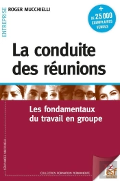 La Conduite Des Reunions - Les Fondamentaux Du Travail En Groupe