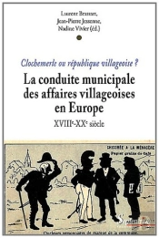 La Conduite Municipale Des Affaires Villageoises En Europe (Xviiie-Xxe Siècle) : Clochemerle Ou République Villageoise ?