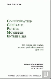 La Confédération Générale Des Petites Et Moyennes Entreprises : Son Histoire,  Son Combat : Un Autre Syndicalisme Patronal, 1944-1978