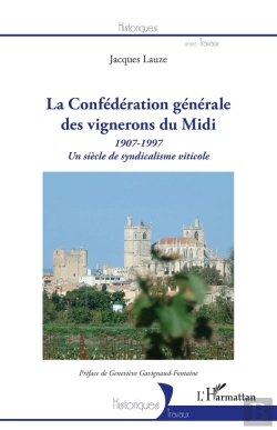 Bertrand.pt - La Confédération Générale Des Vignerons Du Midi 1907-1997 ; Un Siècle De Syndicalisme Citicole
