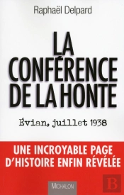 La Conférence De La Honte ; Evian, Juillet 1938