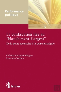 Bertrand.pt - La Confiscation Liée Au Blanchiment D'Argent ; De La Peine Accessoire À La Peine Principale