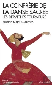 La Confrérie De La Danse Sacrée ; Les Derviches Tourneurs