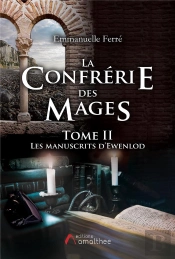 La Confrerie Des Mages - Tome 2 - Les Manuscrits D'Ewenlod
