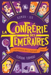 La Confrérie Des Téméraires Tome 3 ; La Trahison De L. Astrusif