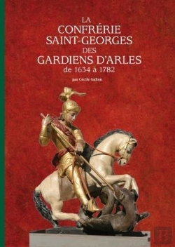 Bertrand.pt - La Confrerie Saint-Georges Des Gardians D'Arles De 1634 A 1782