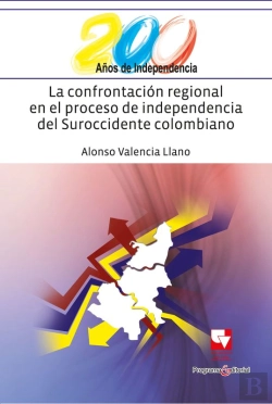 Bertrand.pt - La Confrontación Regional En El Proceso De Independencia Del Suroccidente Colombiano