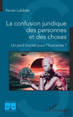 Bertrand.pt - La Confusion Juridique Des Personnes Et Des Choses : Un Péril Pour L'Humanité ?