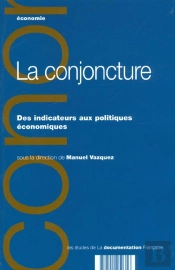 La Conjoncture ; Des Indicateurs Aux Politiques Economiques
