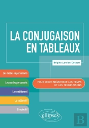 La Conjugaison En Tableaux ; Pour Mieux Mémoriser Les Temps Et Les Terminaisons