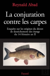 La Conjuration Contre Les Carpes ; Enquete Sur Les Origines Du Decret De Dessechement Des Etangs Du 14 Frimaire An Ii