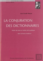 La Conjuration Des Dictionnaires : Vérité Des Mots Et Vérités De La Politique : Vérité Des Mots Et Vérités De La Politique Dans La France Moderne