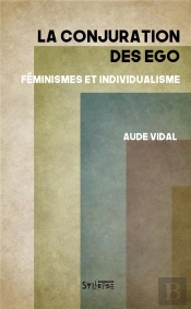 La Conjuration Des Égo ; Féminismes Et Individualisme