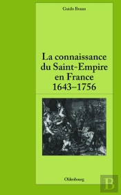La Connaissance Du Saint-Empire En France Du Baroque Aux Lumières 1643-1756