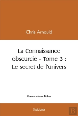 Bertrand.pt - La Connaissance Obscurcie - Tome 3  Le Secret De Lunivers